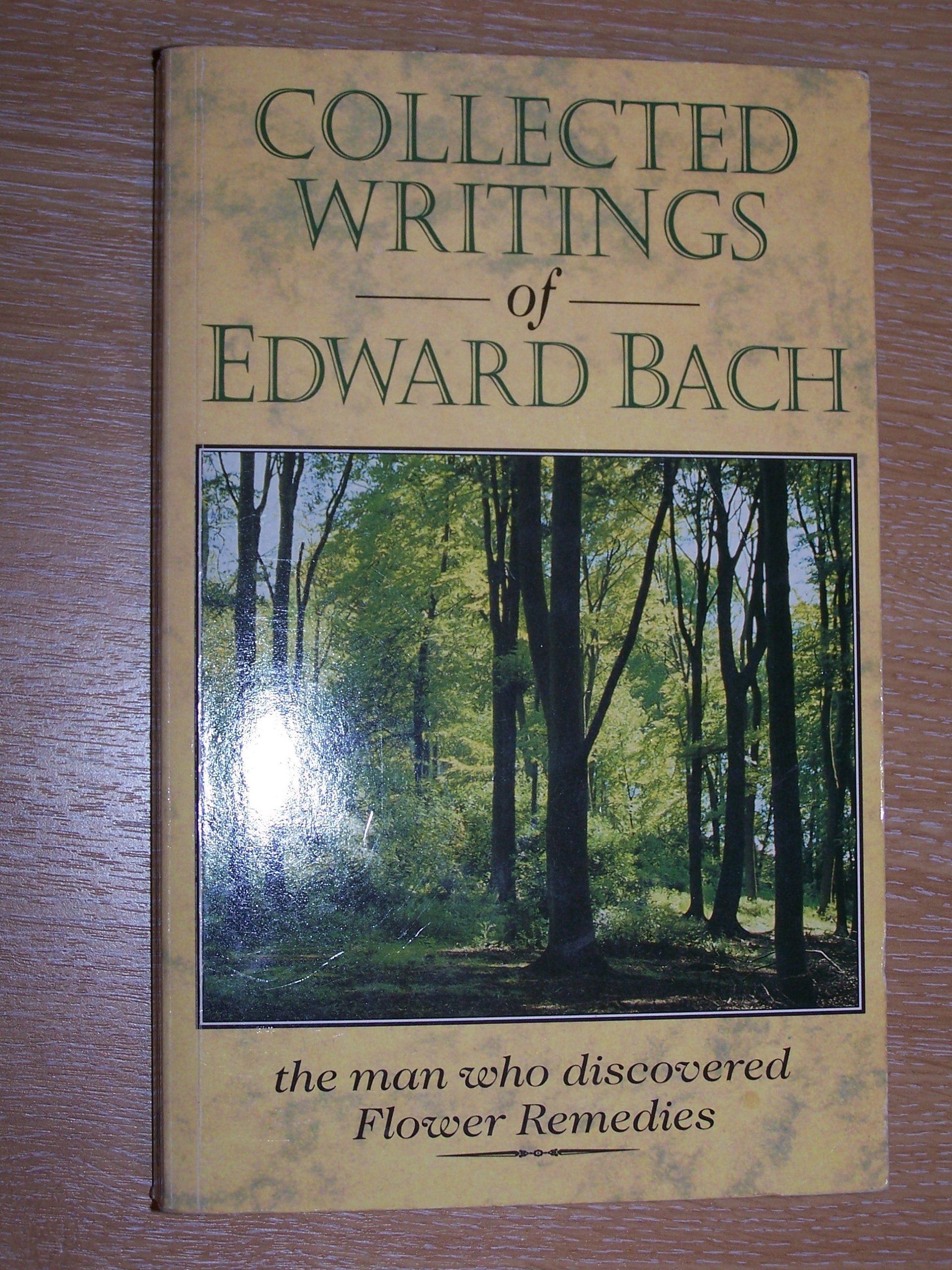 Collected Writings Of Edward Bach: The Man Who Discovered The Bach Flower Remedies