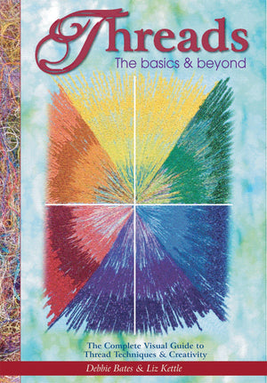 Threads: The Basics & Beyond: The Complete Visual Guide To Thread Techniques And Creativity In Projects And Embellishing,Used
