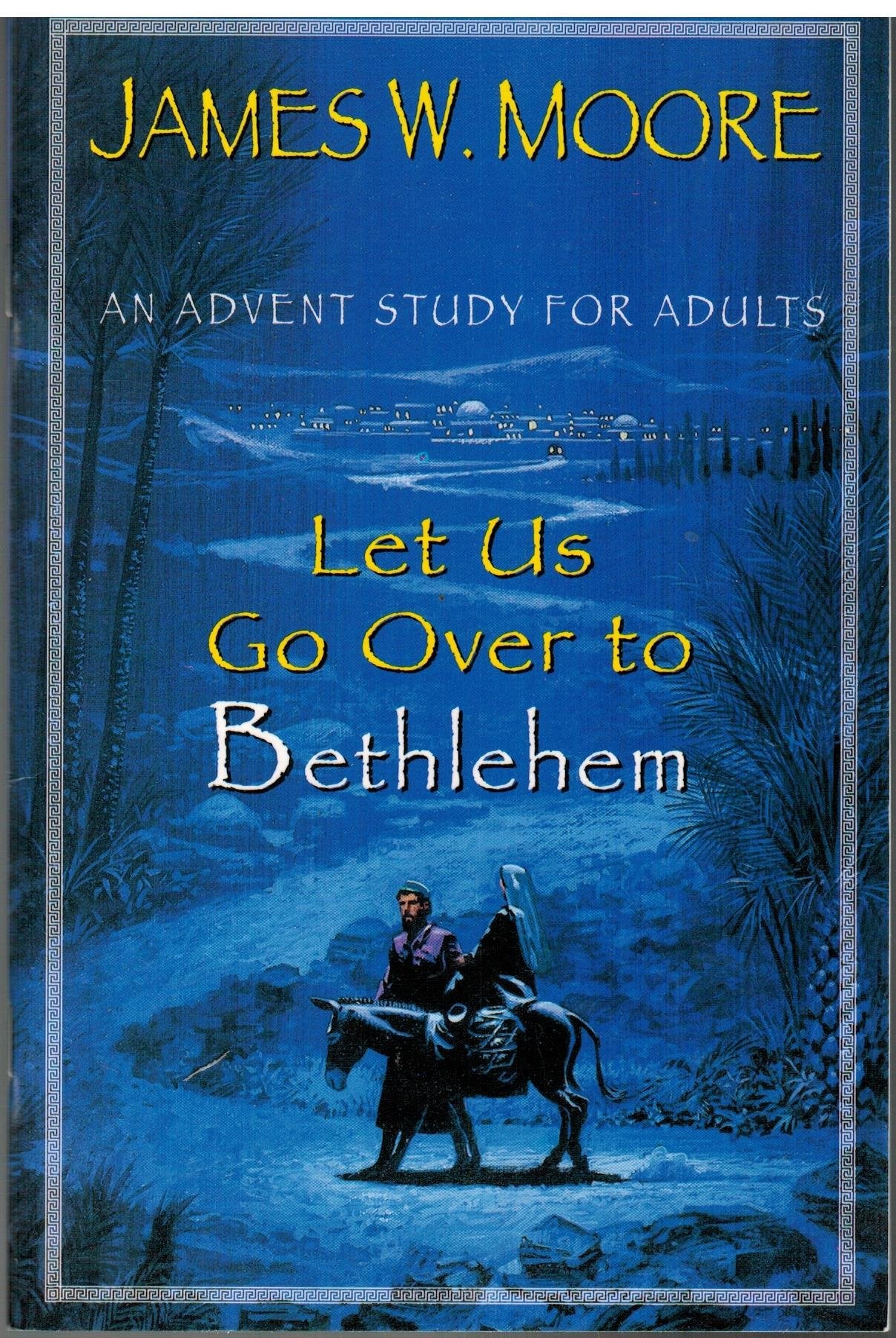 Let Us Go over to Bethlehem: An Advent Study for Adults,Used