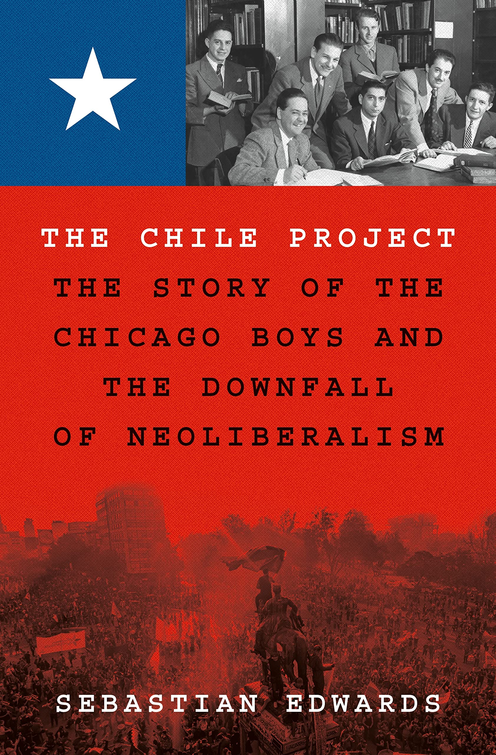 The Chile Project: The Story Of The Chicago Boys And The Downfall Of Neoliberalism