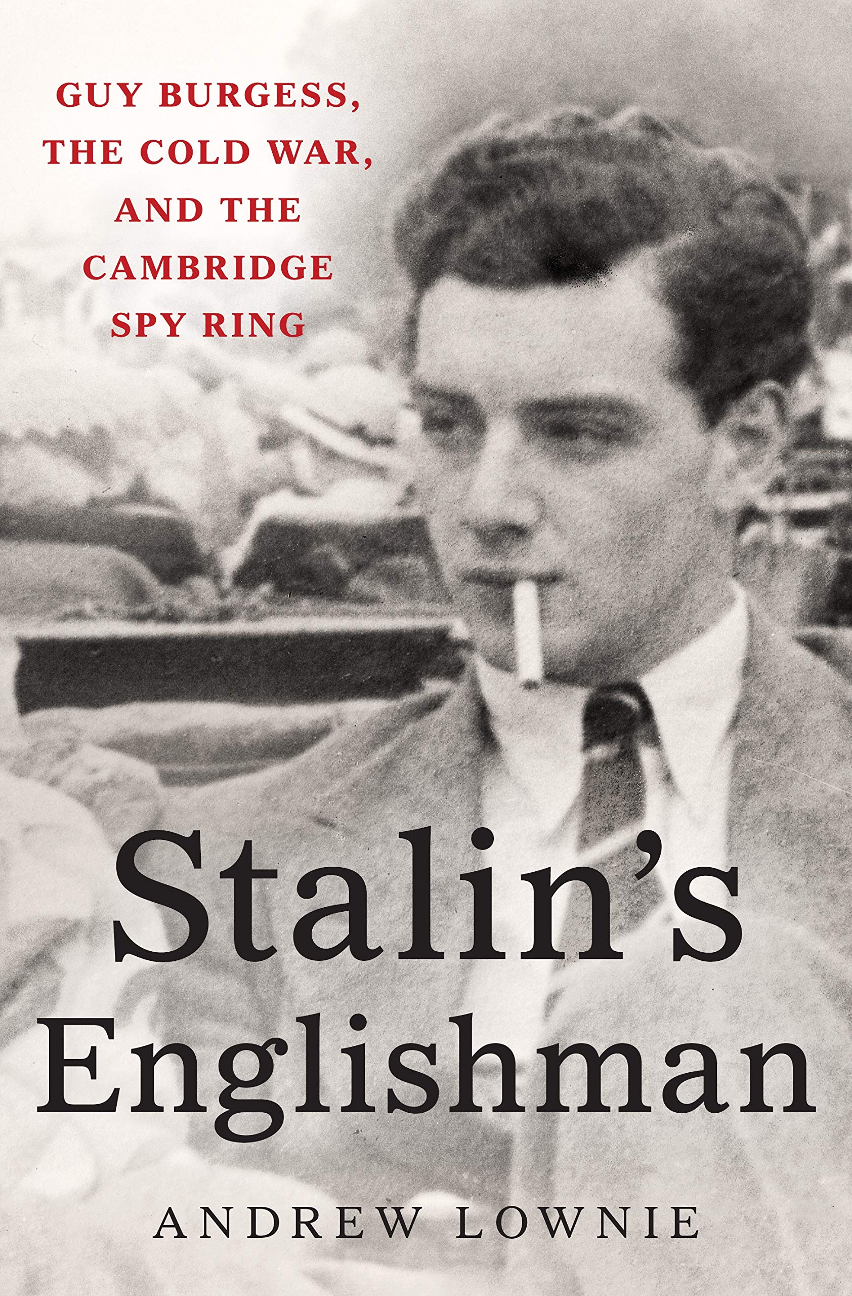 Stalin'S Englishman: Guy Burgess, The Cold War, And The Cambridge Spy Ring