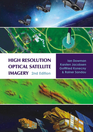 High Resolution Optical Satellite Imagery. Ian Dowman ... [Et Al.]