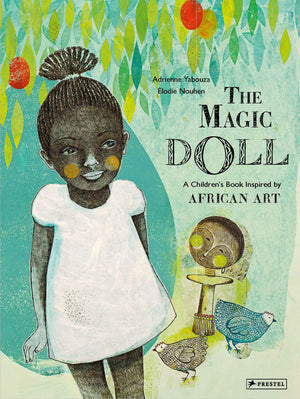 The Magic Doll: A Childrens Book Inspired by African Art (Childrens Books Inspired by Famous Artworks)
