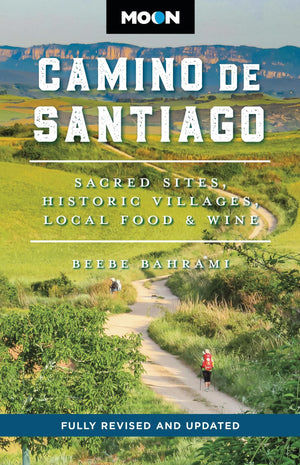 Moon Camino De Santiago: Sacred Sites, Historic Villages, Local Food & Wine (Moon Europe Travel Guide)