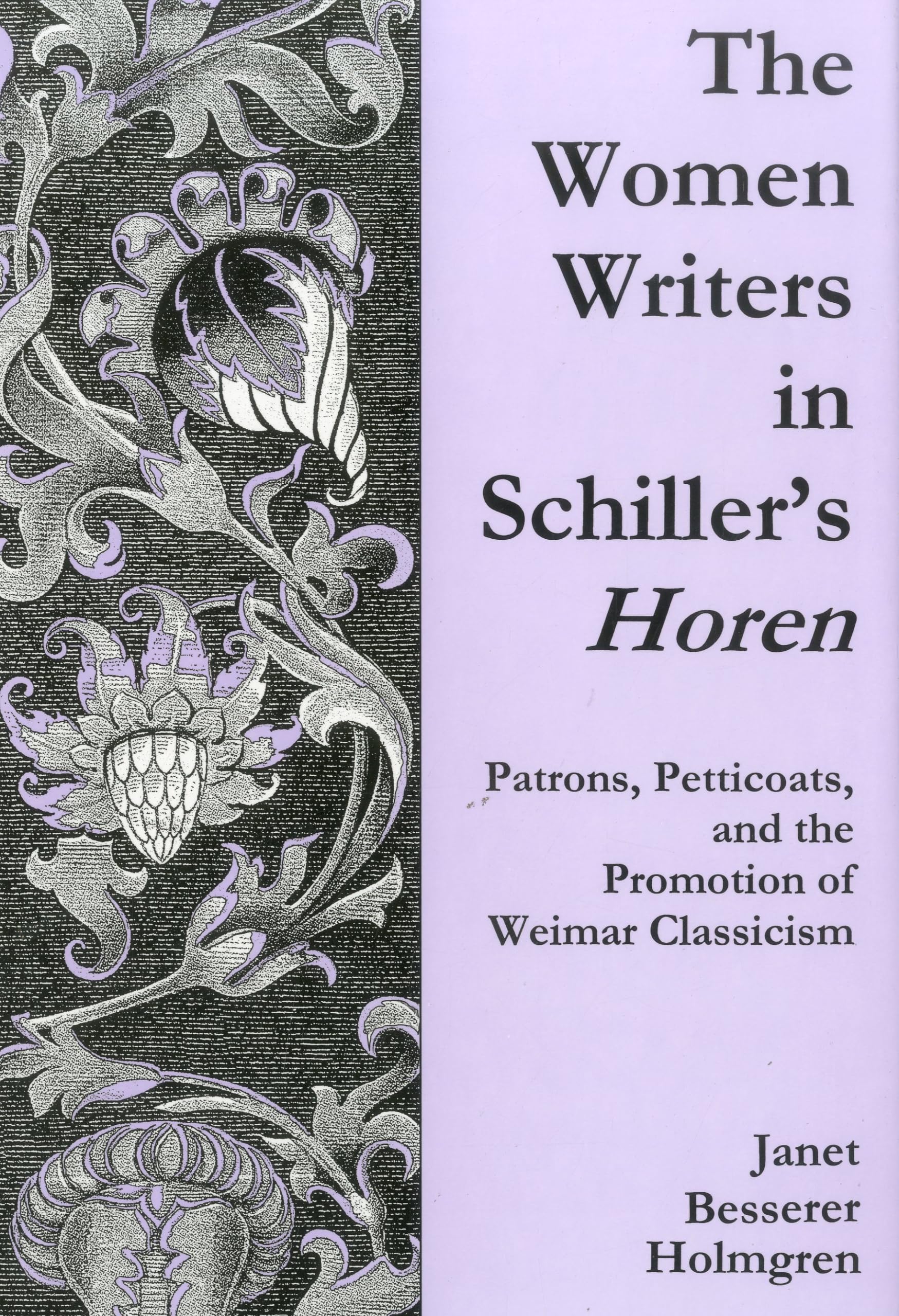 The Women Writers in Schiller's Horen: Patrons, Petticoats, and the Promotion of Weimar Classicism,Used