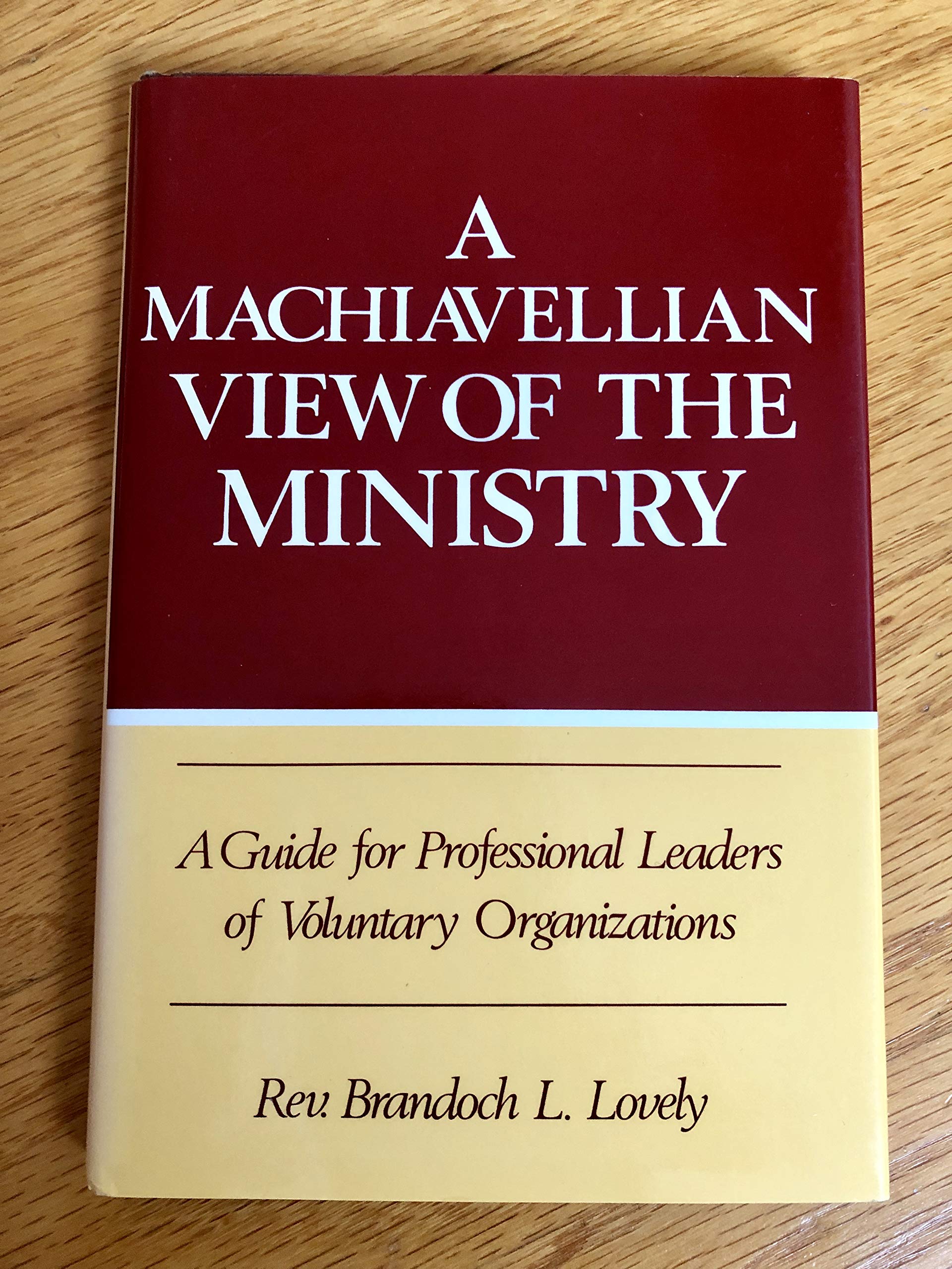 A Machiavellian View of the Ministry: A Guide for Professional Leaders of Voluntary Organizations,Used