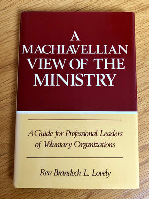 A Machiavellian View of the Ministry: A Guide for Professional Leaders of Voluntary Organizations,Used
