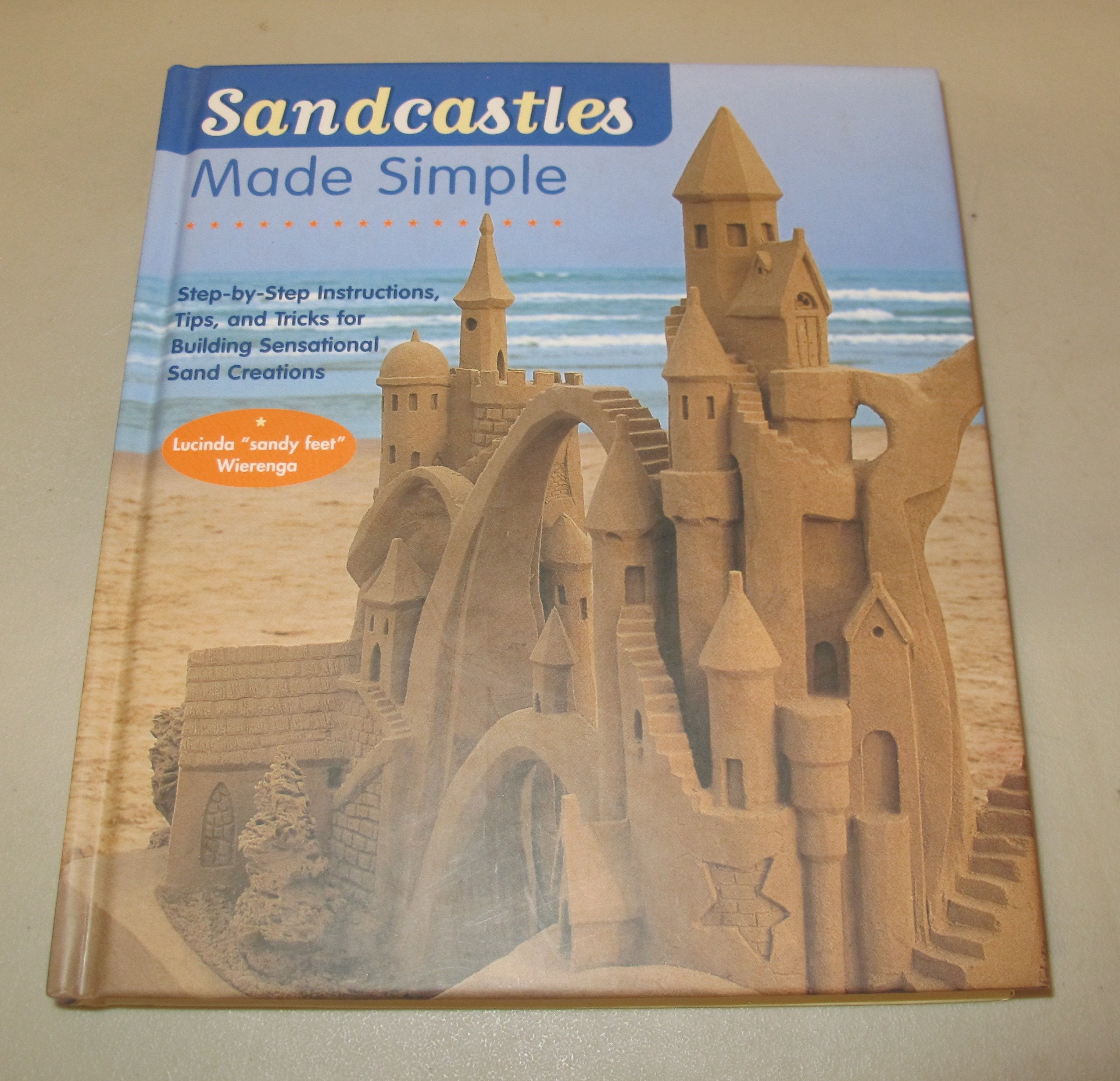 Sandcastles Made Simple: StepbyStep Instructions, Tips, and Tricks for Building Sensational Sand Creations,Used