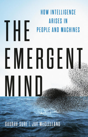 The Emergent Mind: How Intelligence Arises In People And Machines