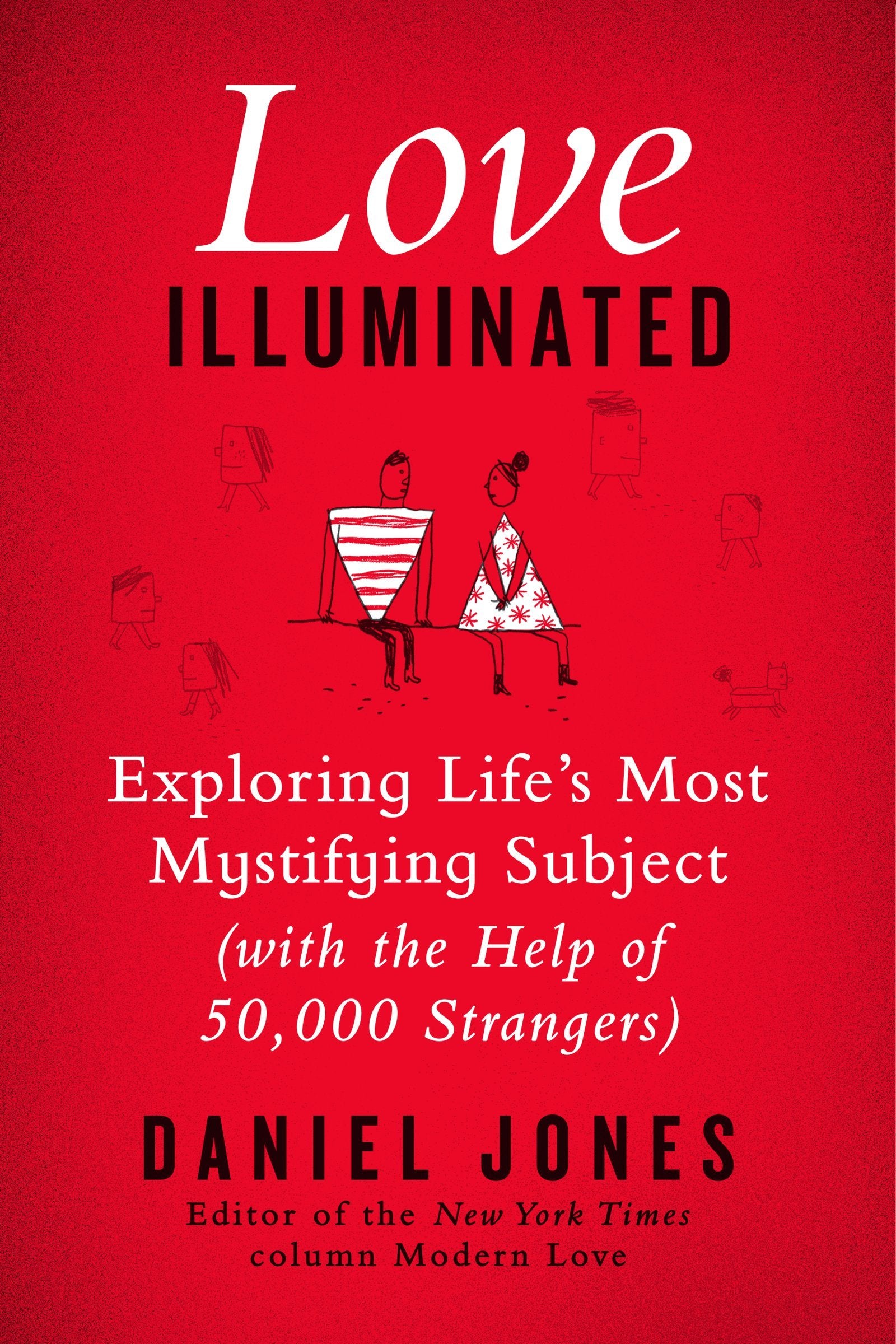 Love Illuminated: Exploring Life's Most Mystifying Subject (with the Help of 50,000 Strangers),Used