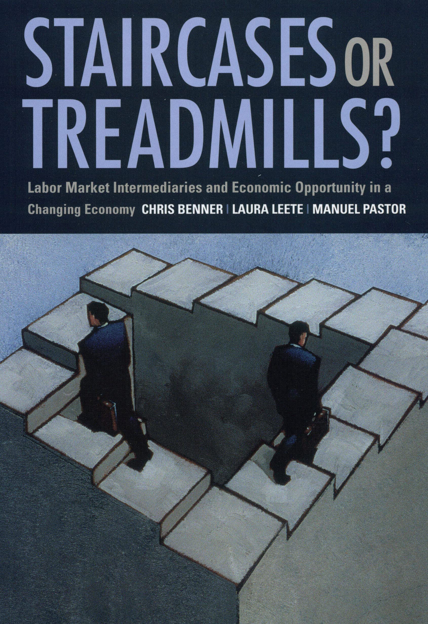Staircases Or Treadmills?: Labor Market Intermediaries And Economic Opportunity In A Changing Economy,New
