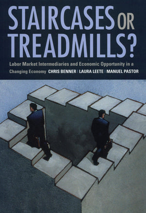Staircases Or Treadmills?: Labor Market Intermediaries And Economic Opportunity In A Changing Economy,New