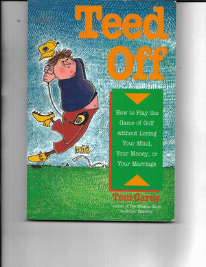 Teed Off: How to Play the Game of Golf Without Losing Your Mind, Your Money, and Your Marriage,Used