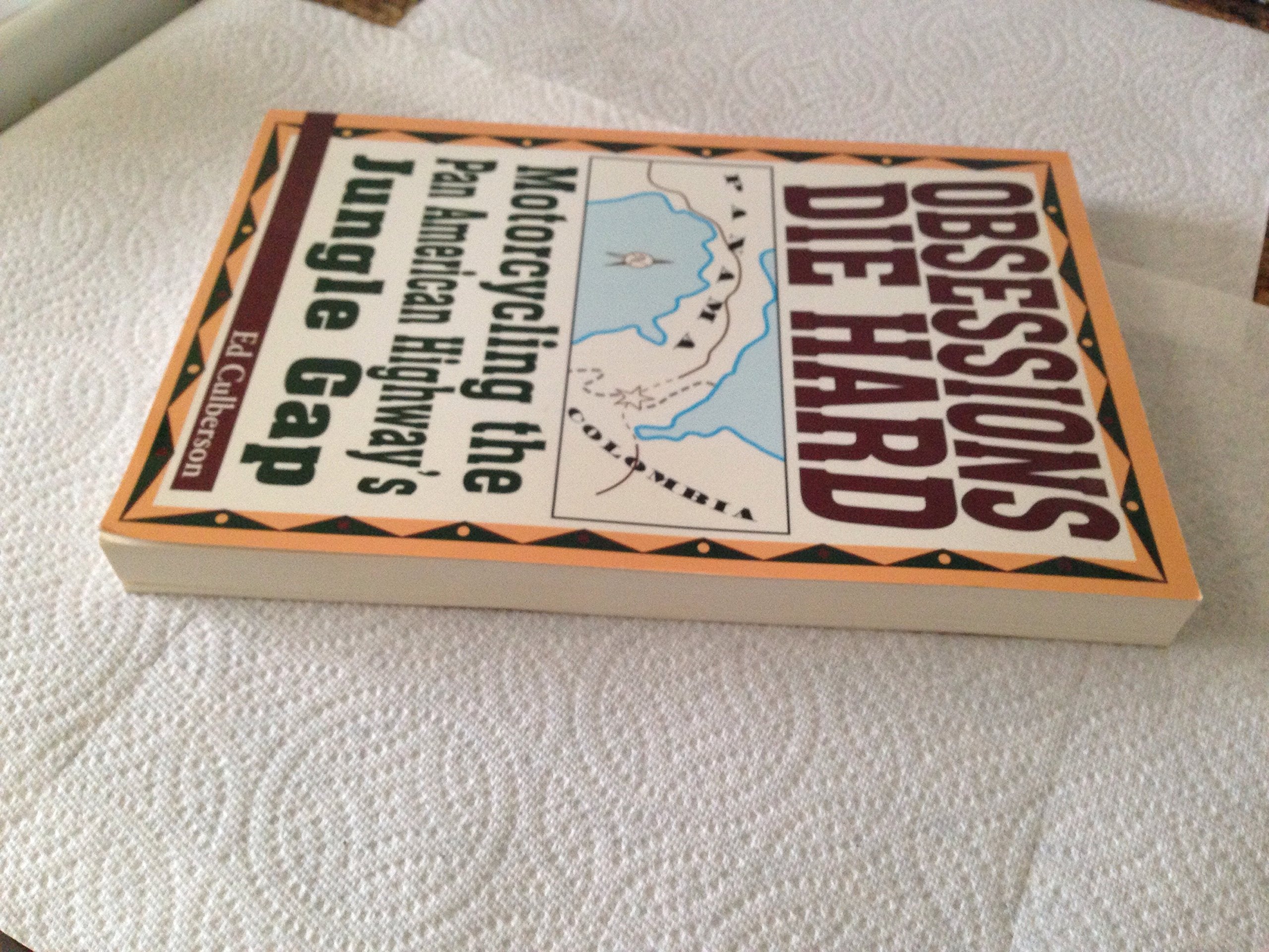 Obsessions Die Hard: Motorcycling the Pan American Highway's Jungle Gap,Used