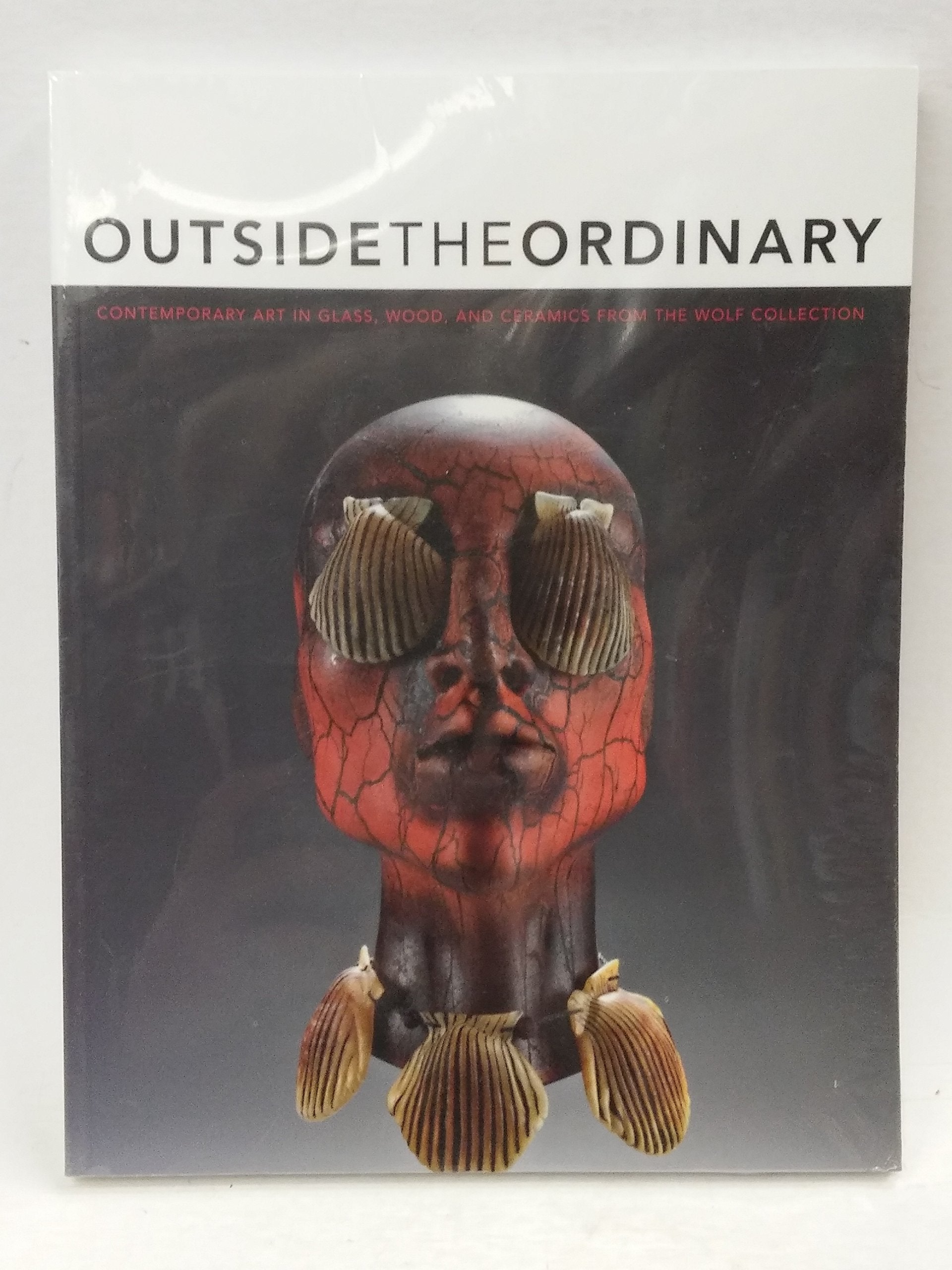 Outside The Ordinary: Contemporary Art In Glass, Wood, And Ceramics From The Wolf Collection,Used