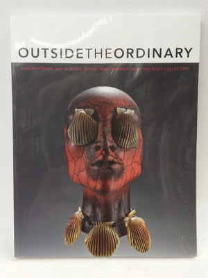 Outside The Ordinary: Contemporary Art In Glass, Wood, And Ceramics From The Wolf Collection,Used
