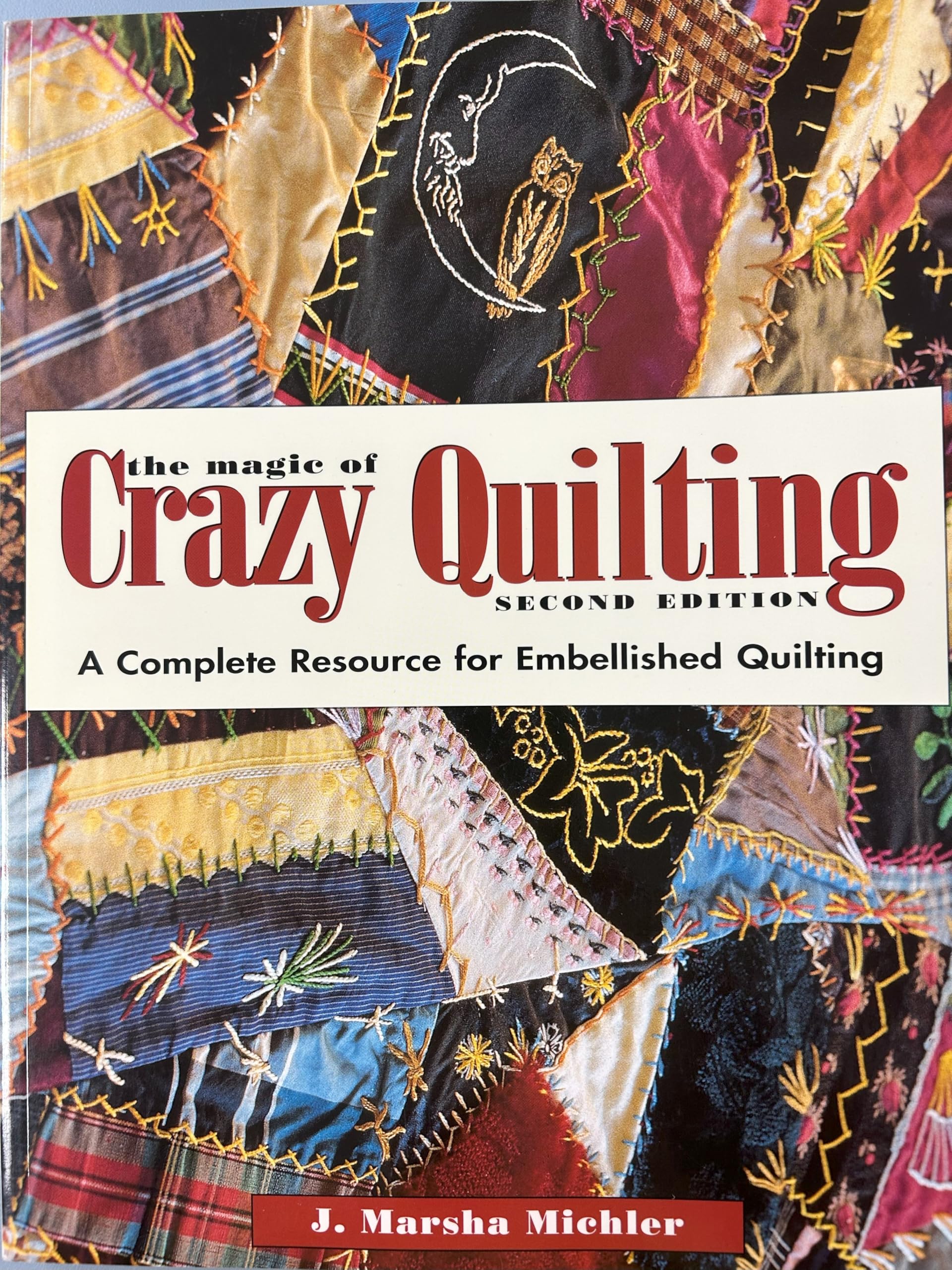 The Magic of Crazy Quilting: A Complete Resource for Embellished Quilting,Used
