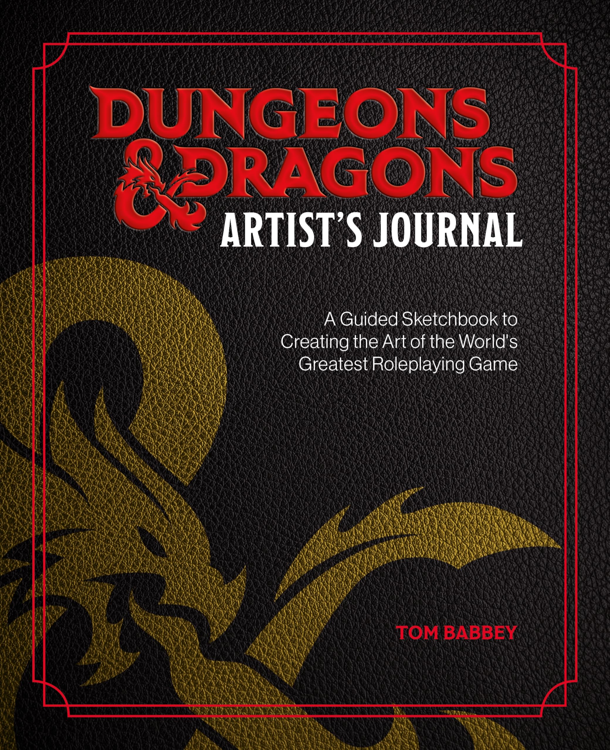 Dungeons & Dragons ArtistS Journal: A Guided Sketchbook To Creating The Art Of The WorldS Greatest Roleplaying Game