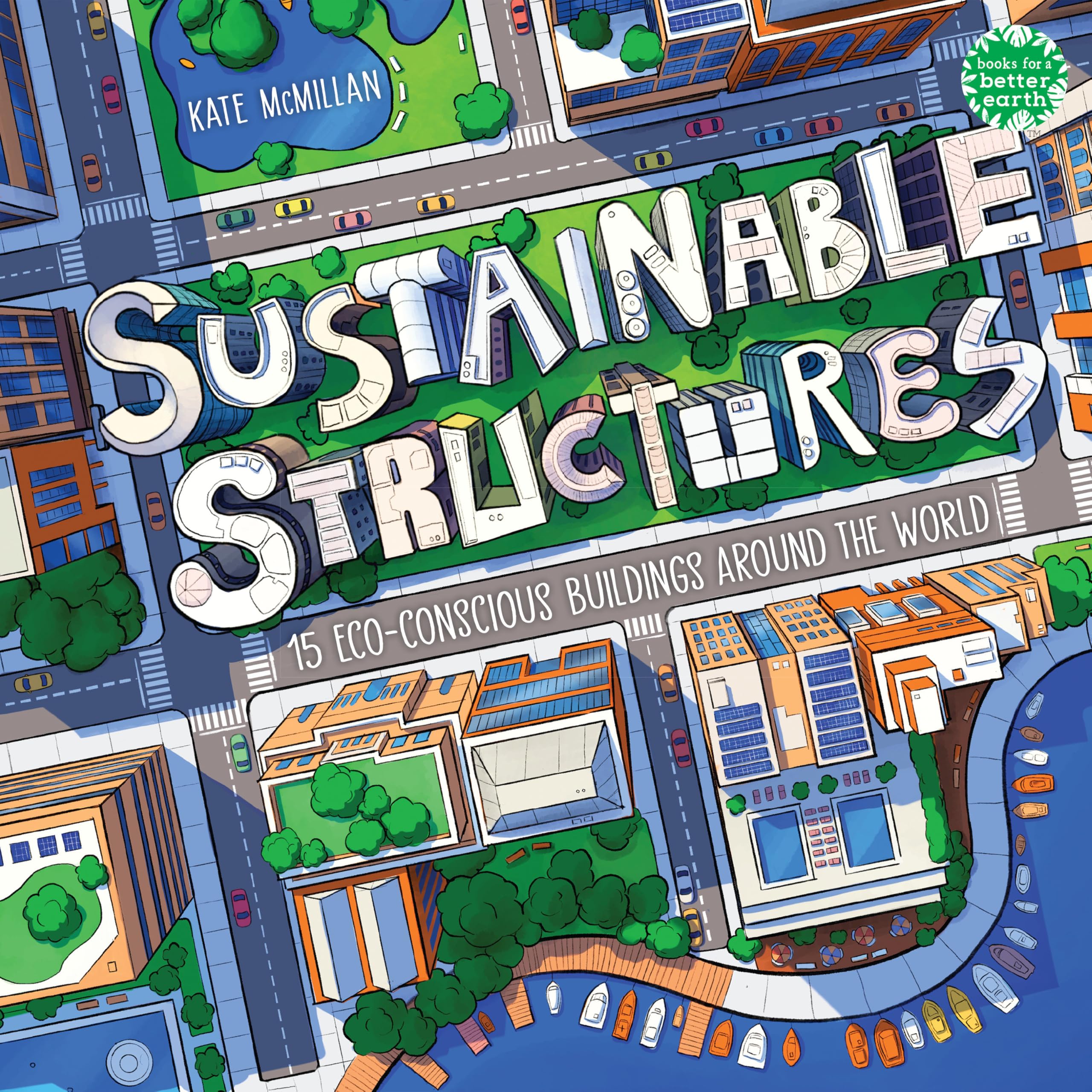 Sustainable Structures: 15 EcoConscious Buildings Around The World (Books For A Better Earth)