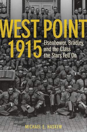 West Point 1915: Eisenhower, Bradley, And The Class The Stars Fell On