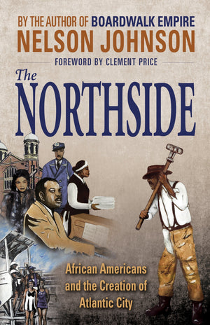 The Northside: African Americans And The Creation Of Atlantic City,New