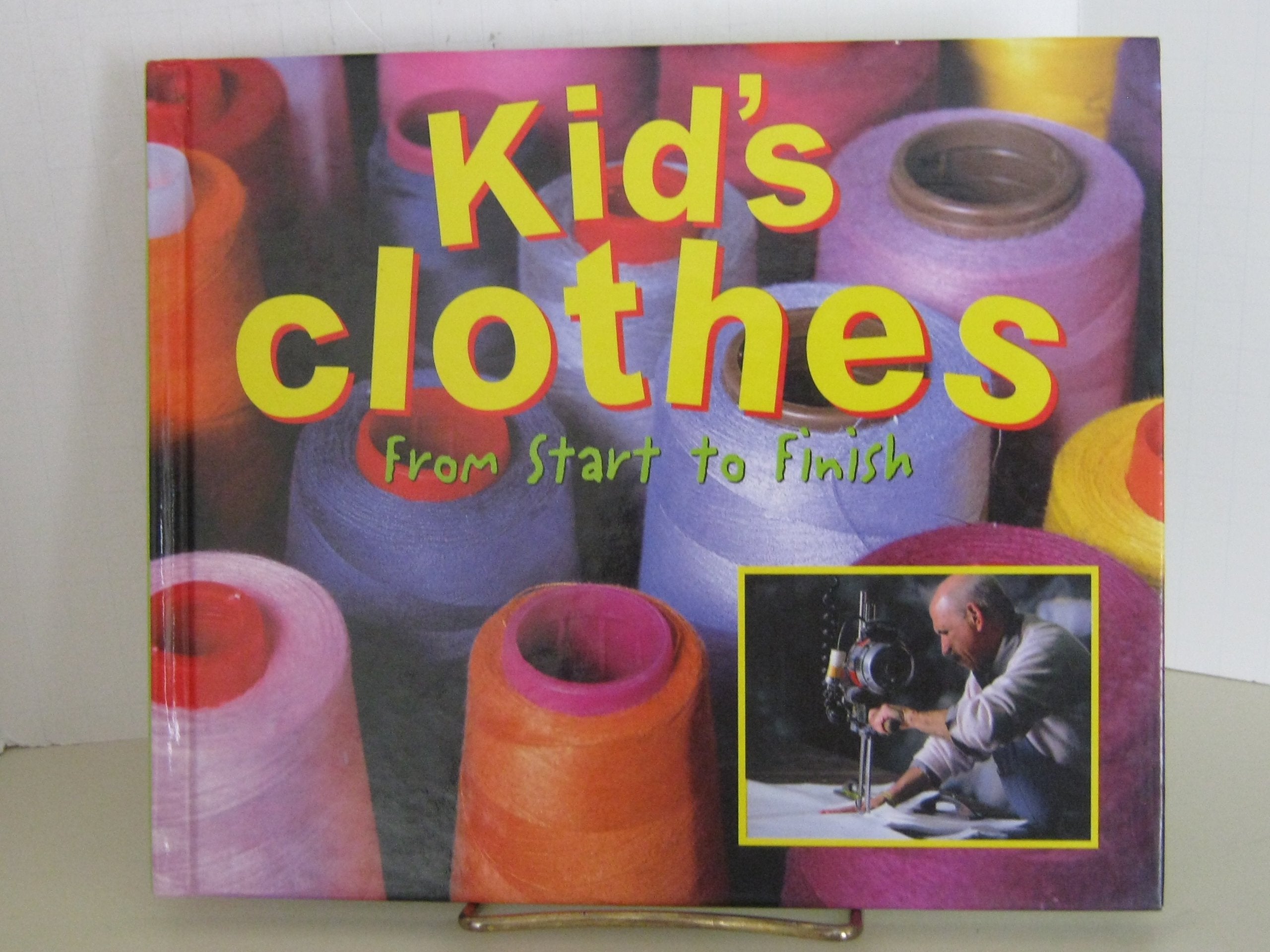 Kids Clothes: From Start to Finish (Made in the USA),Used