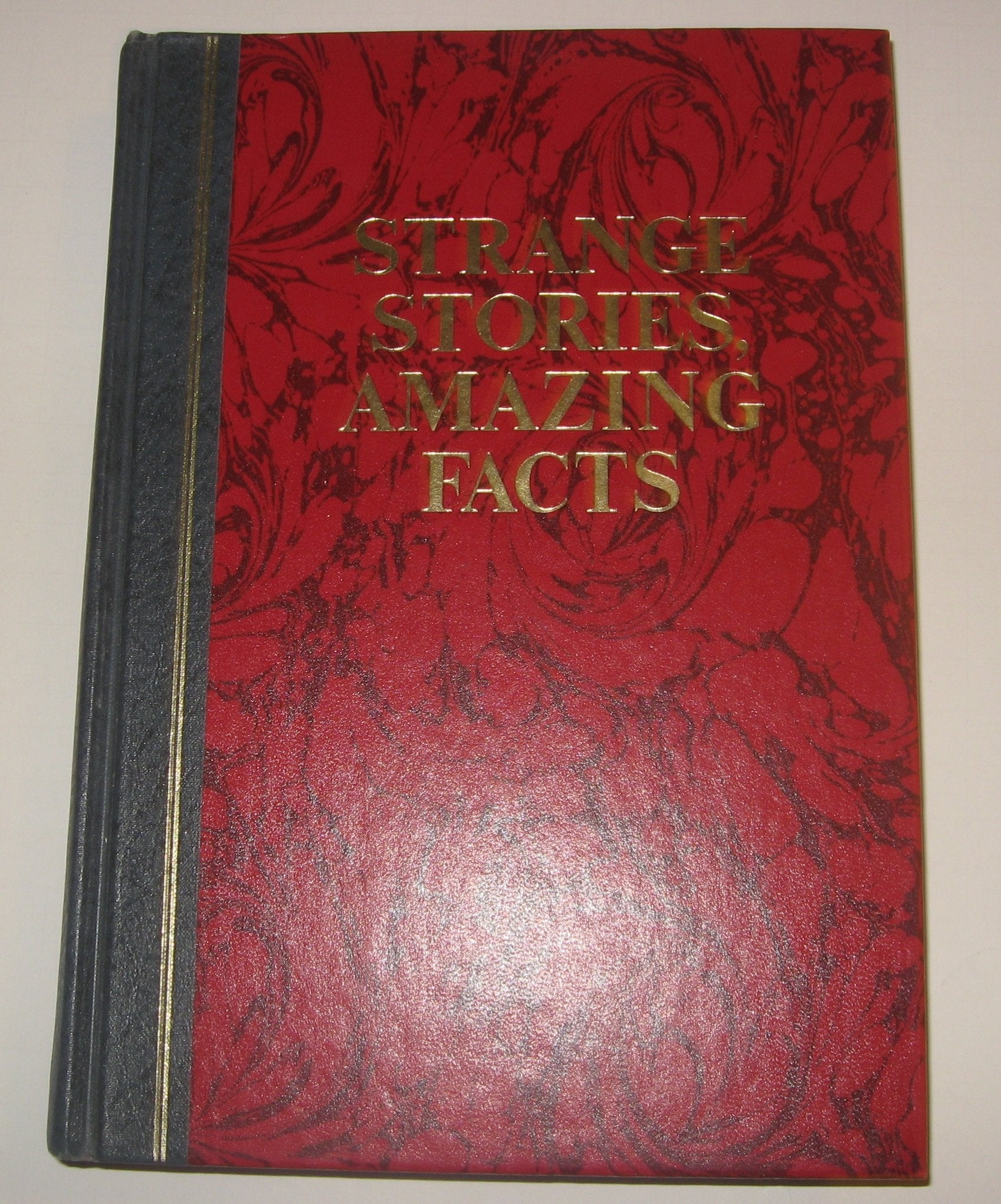 Strange Stories, Amazing Facts: Stories That are Bizarre, Unusual, Odd, Astonishing, and Often Incredible,New