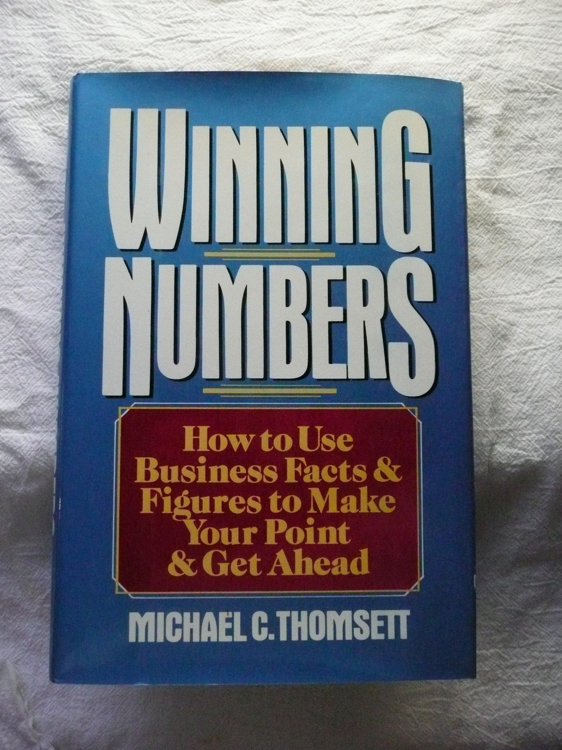 Winning Numbers: How to Use Business Facts and Figures to Make Your Point and Get Ahead,Used