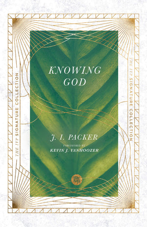 Knowing God (Ivp Signature Collection),New