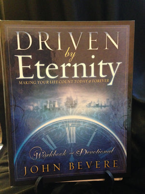 Driven By Eternity: Making Your Life Count Today & Forever: Workbook And Devotional