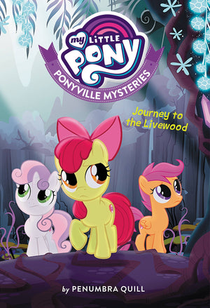 My Little Pony: Ponyville Mysteries: Journey To The Livewood (Ponyville Mysteries, 6)