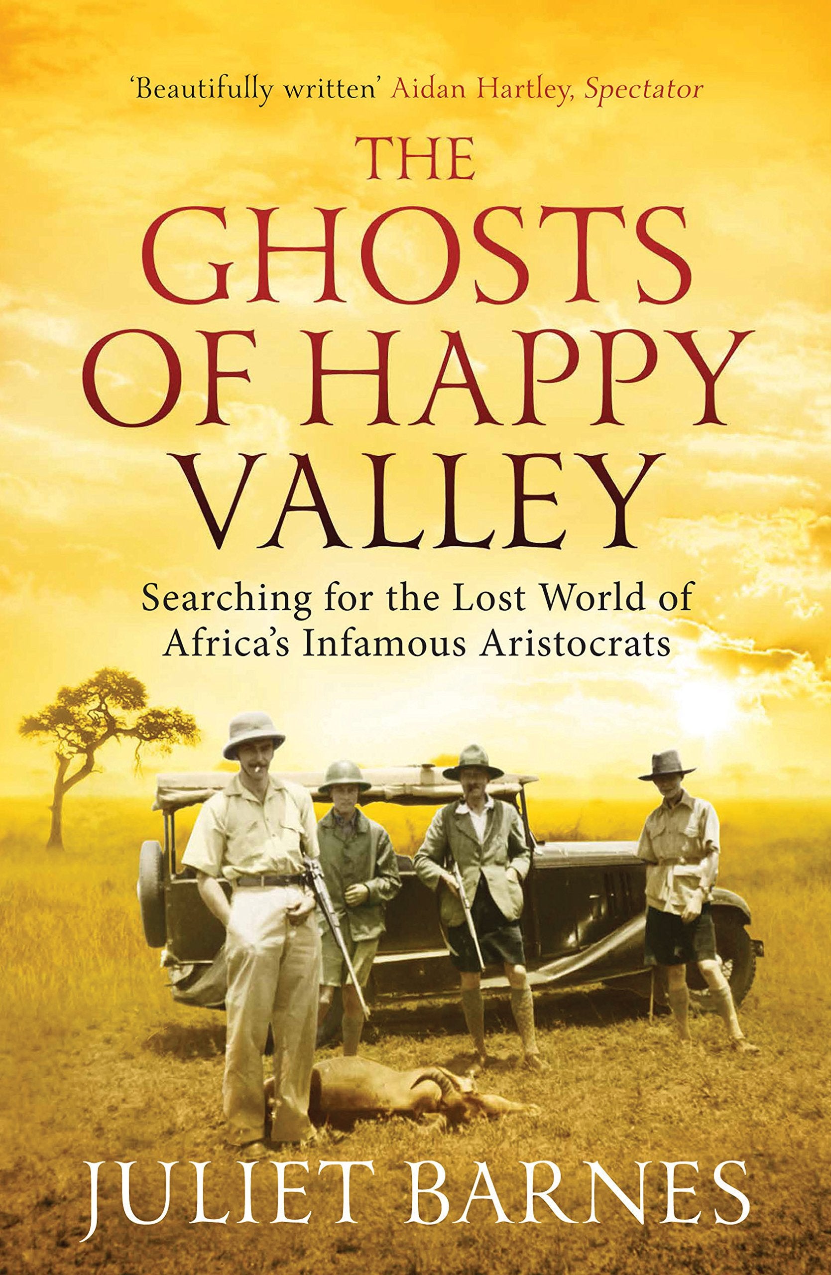 The Ghosts Of Happy Valley: Searching For The Lost World Of Africa'S Infamous Aristocrats,Used