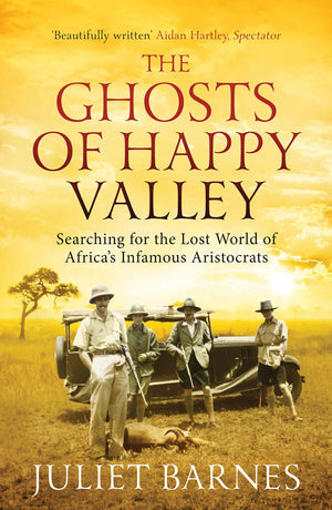 The Ghosts Of Happy Valley: Searching For The Lost World Of Africa'S Infamous Aristocrats,Used