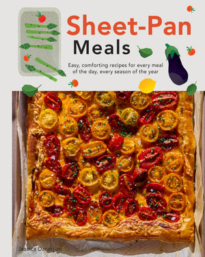 SheetPan Meals: Easy, Comforting Recipes For Every Meal Of The Day, Every Season Of The Year