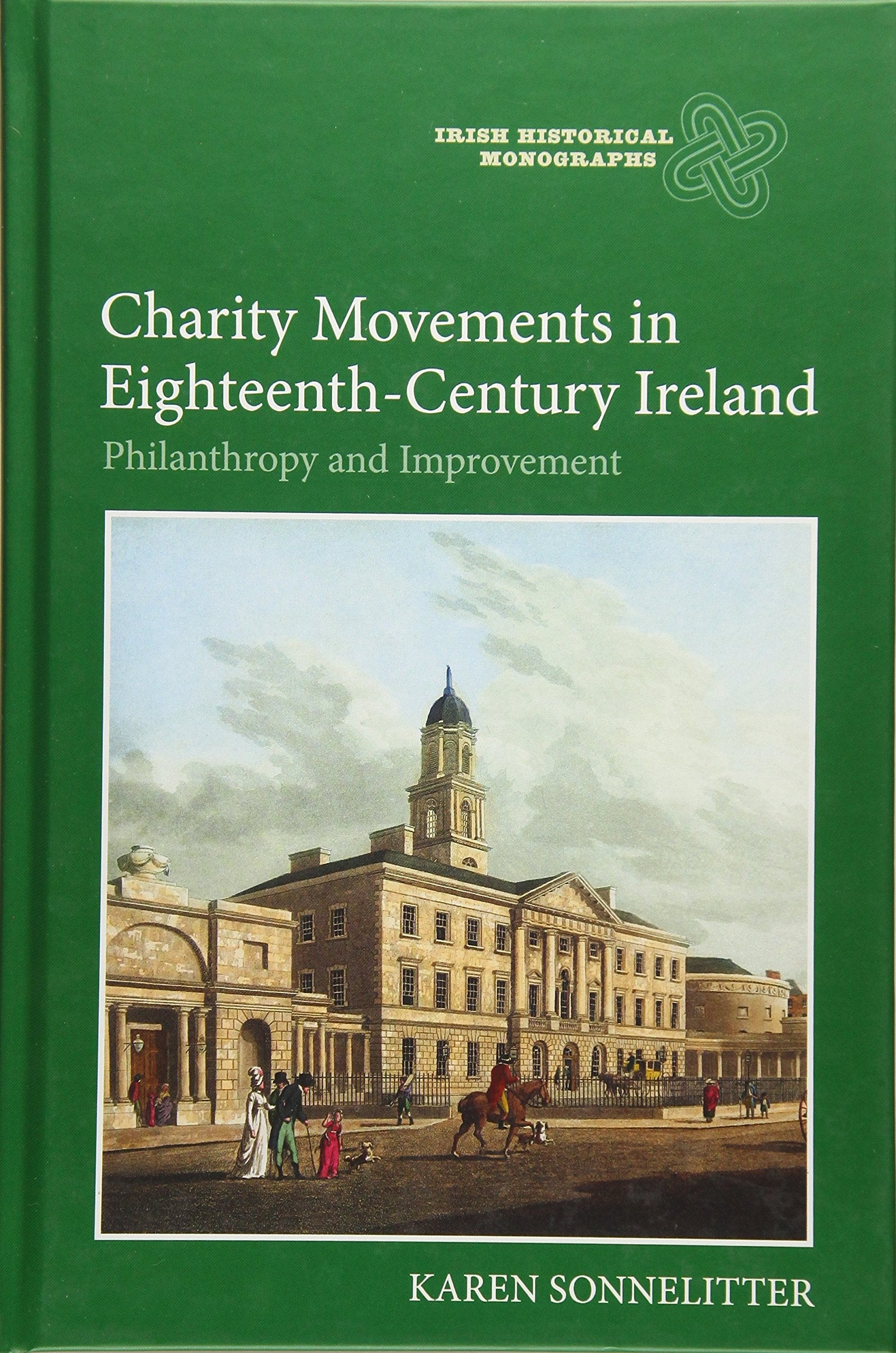 Charity Movements in EighteenthCentury Ireland: Philanthropy and Improvement (Irish Historical Monographs, 16),Used