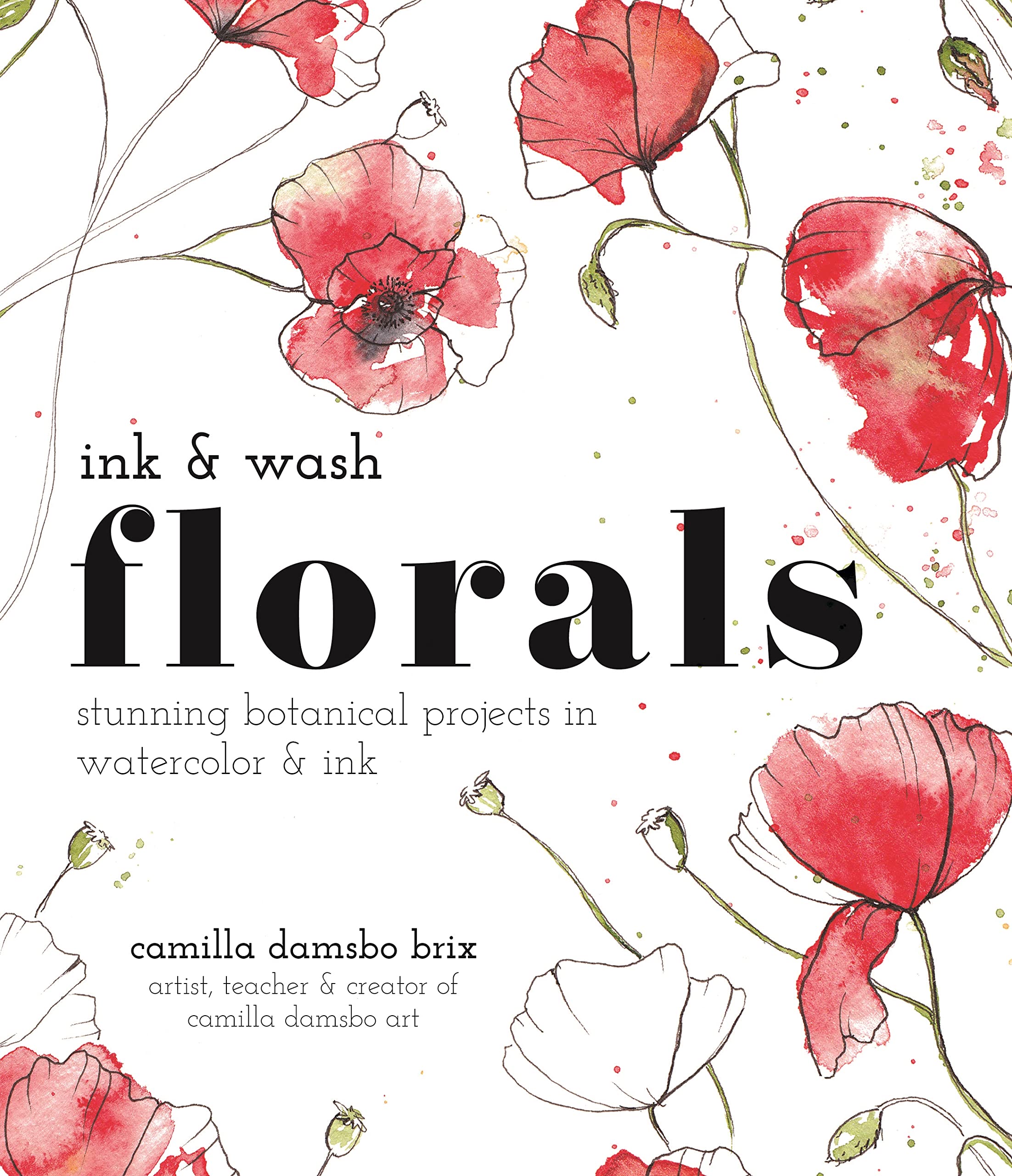 Ink And Wash Florals: Stunning Botanical Projects In Watercolor And Ink,New