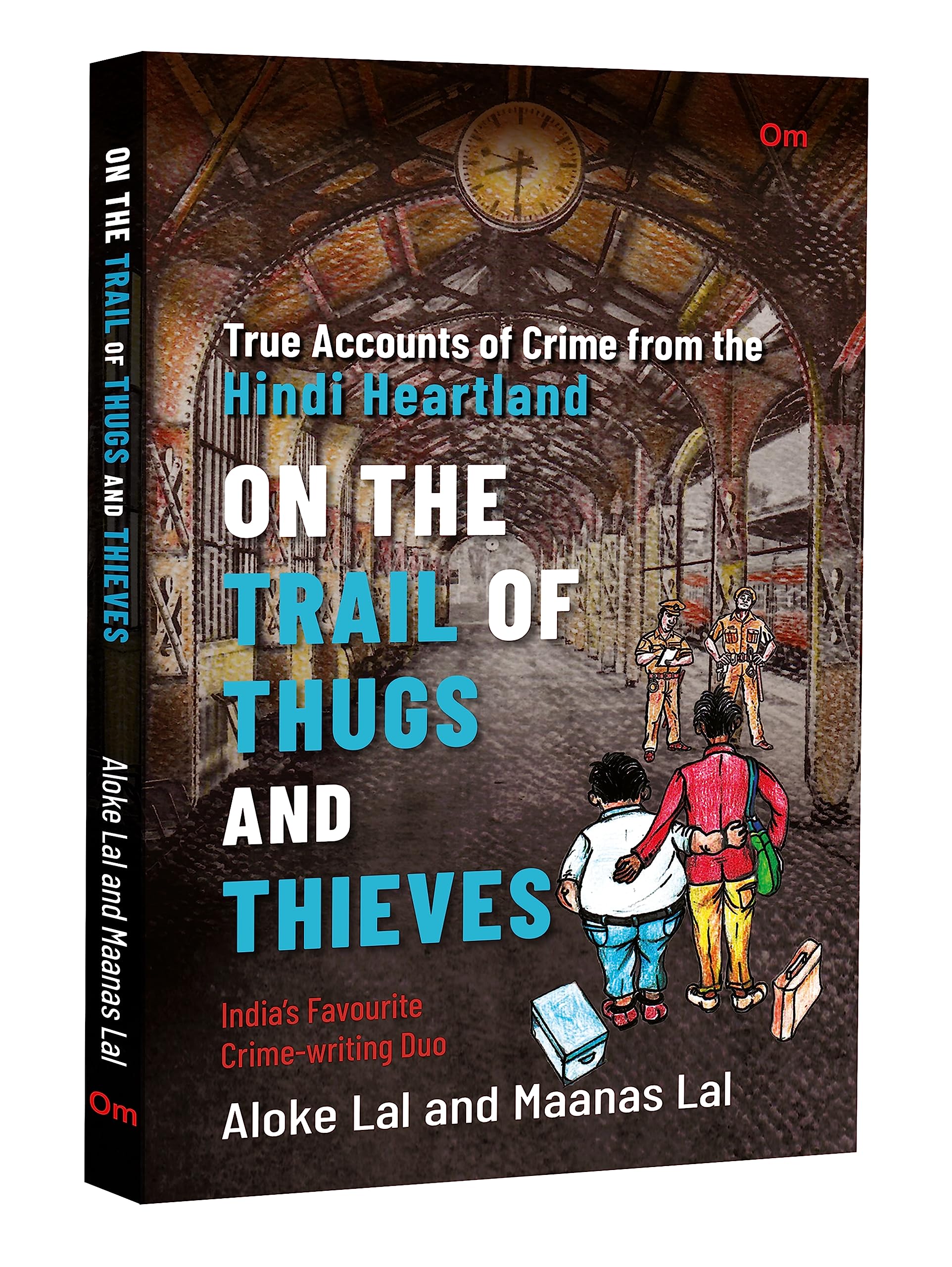 On The Trail Of Thugs And Thieves - True Accounts Of Crime From The Hindi Heartland (Detective Non-Fiction)