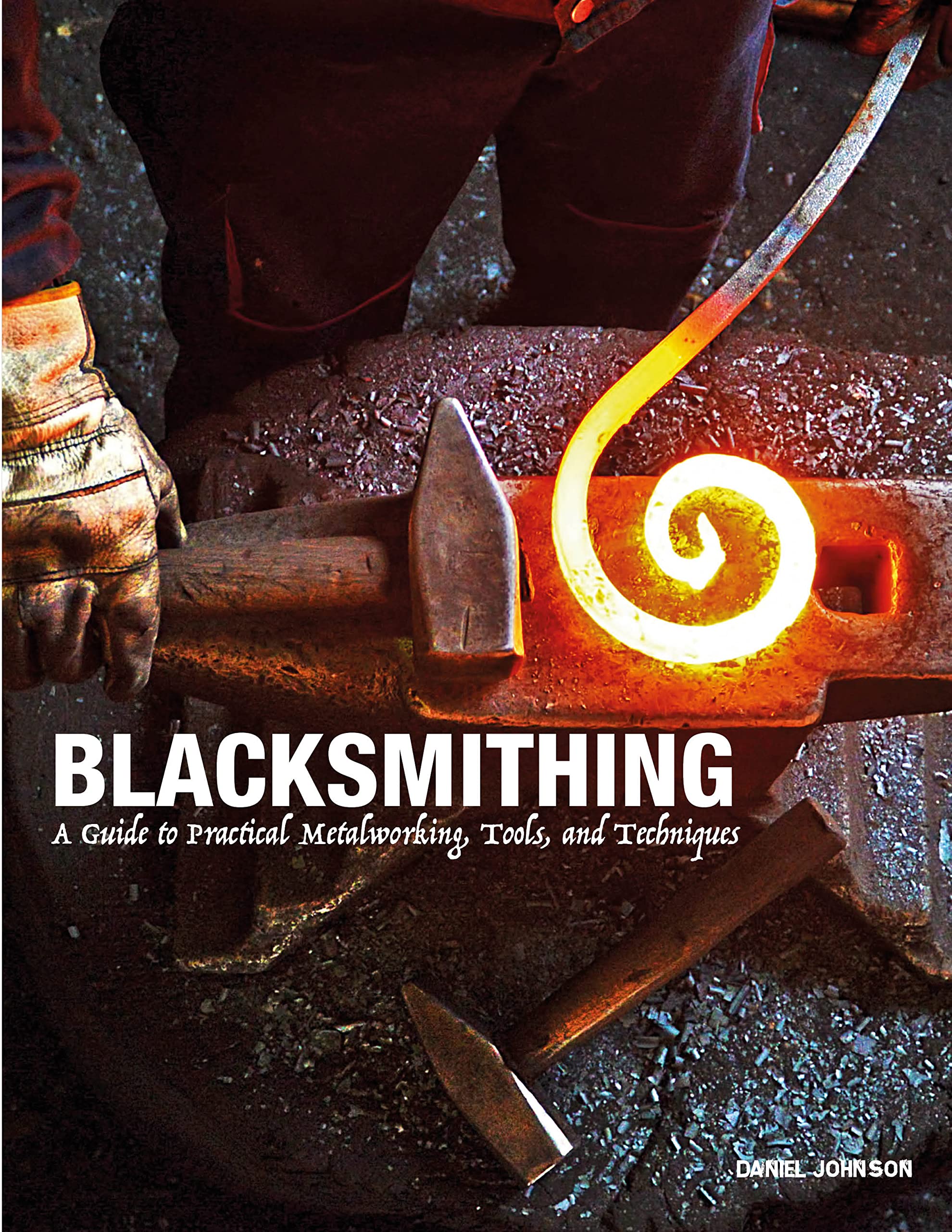 Blacksmithing: A Guide to Practical Metalworking, Tools, and Techniques,Used