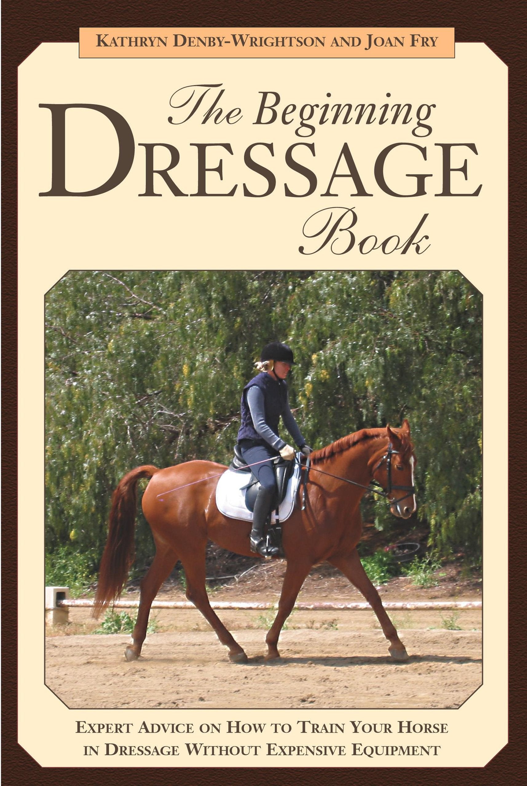 The Beginning Dressage Book: Expert Advice on How to Train Your Horse in Dressage Without Expensive Equipment,Used