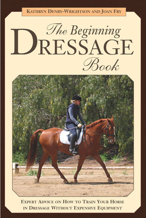 The Beginning Dressage Book: Expert Advice on How to Train Your Horse in Dressage Without Expensive Equipment,Used