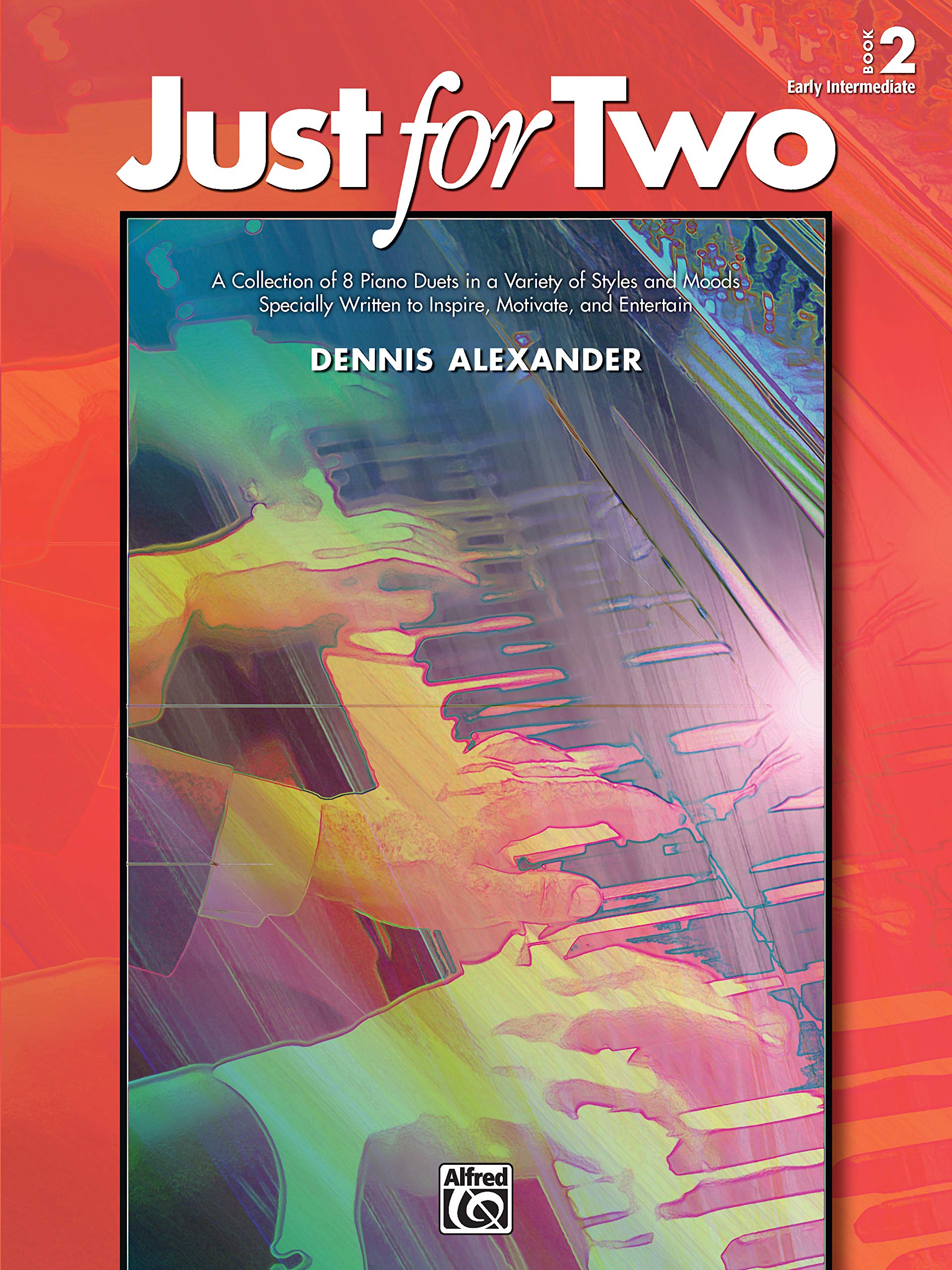 Just For Two, Bk 2: A Collection Of 8 Piano Duets In A Variety Of Styles And Moods Specially Written To Inspire, Motivate, And E