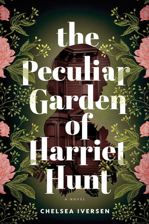 The Peculiar Garden of Harriet Hunt: A Novel,New