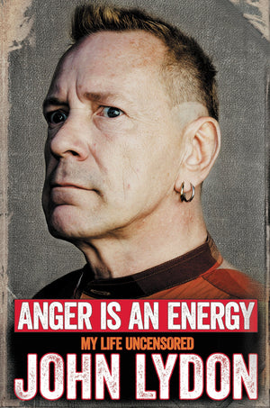 Anger Is An Energy: My Life Uncensored