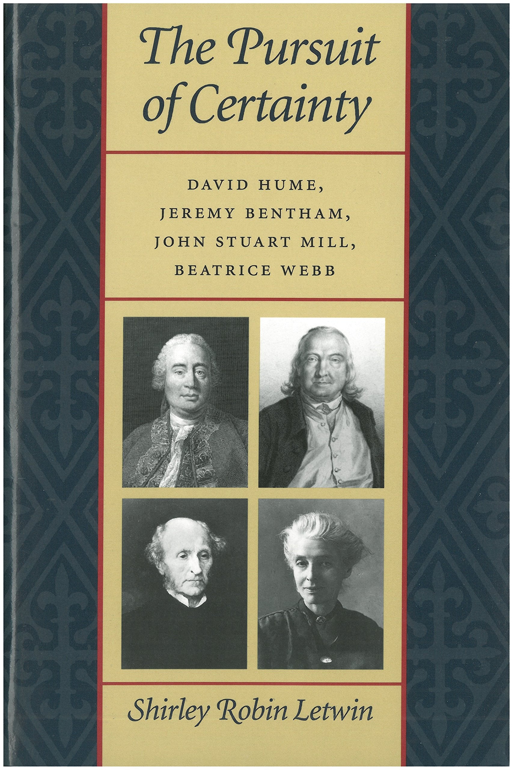 The Pursuit Of Certainty: David Hume, Jeremy Bentham, John Stuart Mill, Beatrice Webb,Used