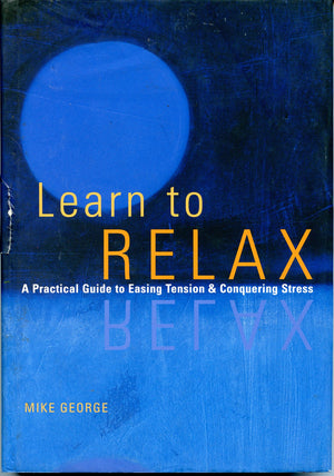Learn to Relax : A Practical Guide to Easing Tension and Conquering Stress,Used