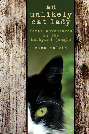 Unlikely Cat Lady: Feral Adventures In The Backyard Jungle,Used