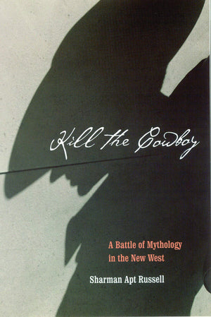 Kill The Cowboy: A Battle Of Mythology In The New West,New