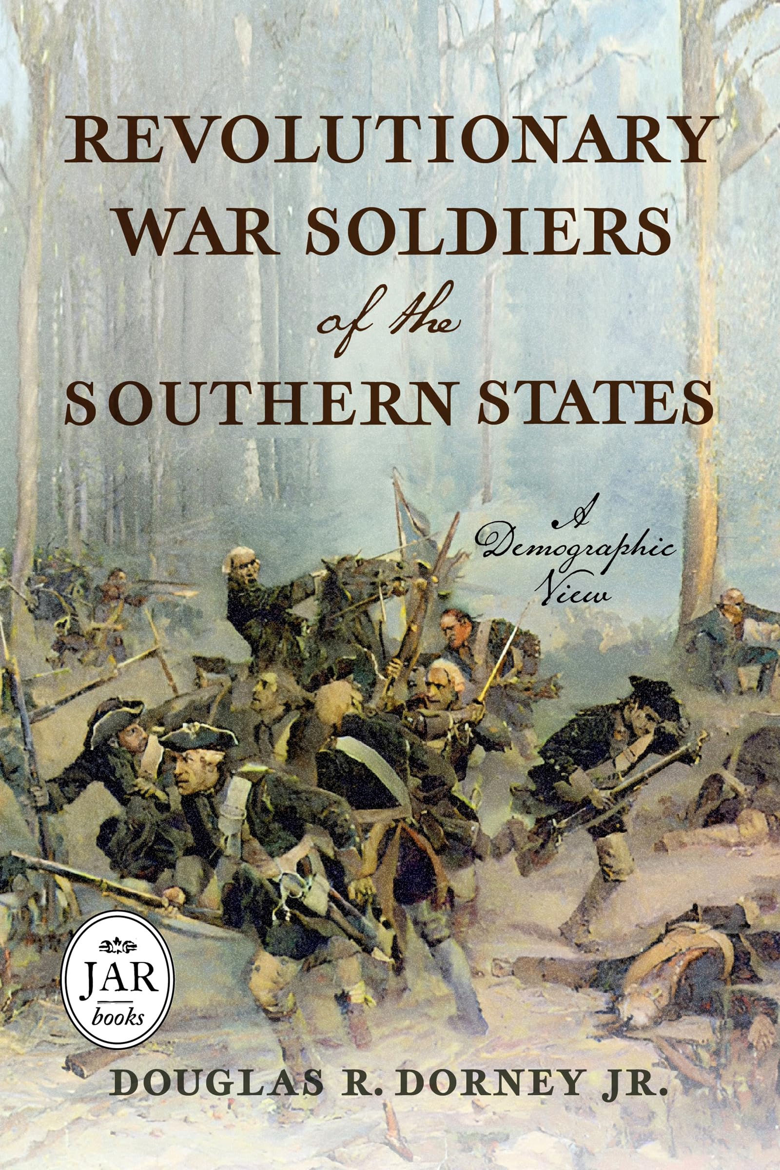 Revolutionary War Soldiers Of The Southern States: A Demographic View (Journal Of The American Revolution Books)