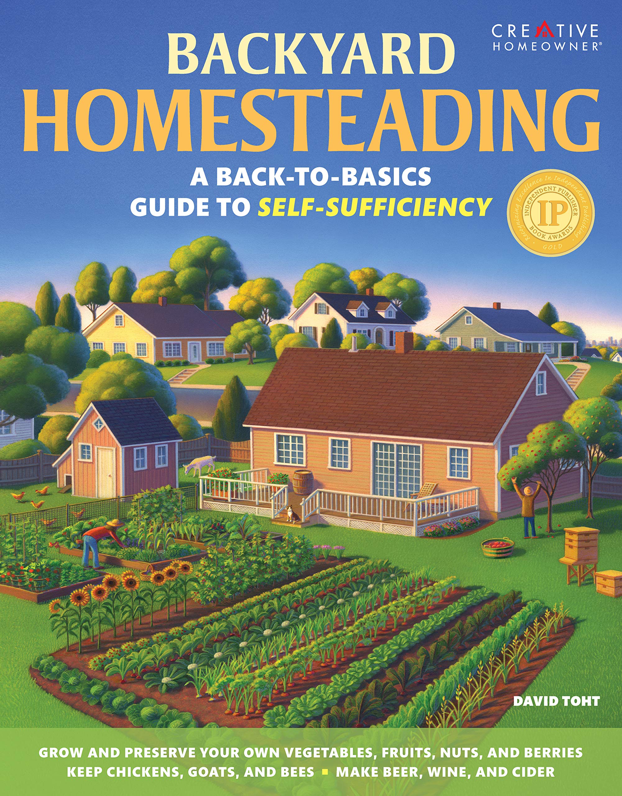 Backyard Homesteading: A Backtobasics Guide To Selfsufficiency (Creative Homeowner) Learn How To Grow Fruits, Vegetables, Nut