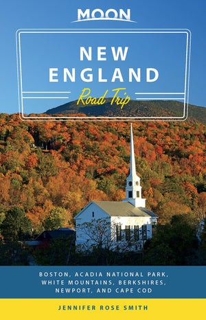 Moon New England Road Trip: Boston, Acadia National Park, White Mountains, Berkshires, Newport, And Cape Cod (Travel Guide)